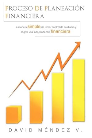 Bild des Verkufers fr Proceso de Planeacin Financiera : La manera simple de tomar control de su dinero y lograr una Independencia Financiera zum Verkauf von AHA-BUCH GmbH