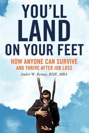 Immagine del venditore per You'll Land on Your Feet : How Anyone Can Survive and Thrive After Job Loss venduto da AHA-BUCH GmbH