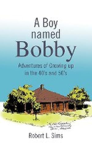 Seller image for A Boy Named Bobby : Adventures of Growing Up in the 40's and 50's for sale by AHA-BUCH GmbH