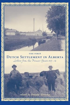 Imagen del vendedor de First Dutch Settlement in Alberta : Letters from the Pioneer Years, 1903-14 (New) a la venta por AHA-BUCH GmbH