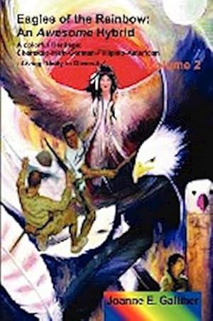 Seller image for Eagles of the Rainbow Volume II (Two) : An Awesome Hybrid. a Colorful Heritage: Cherokee, Irish, German, Filipino & American for sale by AHA-BUCH GmbH