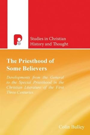 Seller image for The Priesthood Of Some Believers : Development in the Christian Literature of the First Three Centuries for sale by AHA-BUCH GmbH