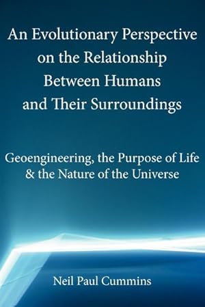 Imagen del vendedor de An Evolutionary Perspective on the Relationship Between Humans and Their Surroundings : Geoengineering, the Purpose of Life & the Nature of the Univer a la venta por AHA-BUCH GmbH