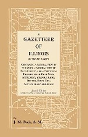 Seller image for A Gazetteer of Illinois In Three Parts Containing a General View of the State, a General View of Each County, and a particular description of each town, settlement, stream, prairie, bottom, bluff, etc.; alphabetically arranged for sale by AHA-BUCH GmbH