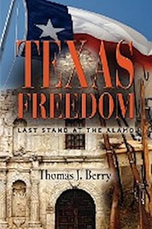 Bild des Verkufers fr Texas Freedom : Last Stand at the Alamo zum Verkauf von AHA-BUCH GmbH