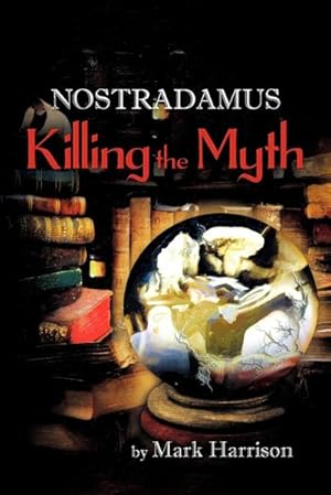 Seller image for Nostradamus : Killing the Myth for sale by AHA-BUCH GmbH