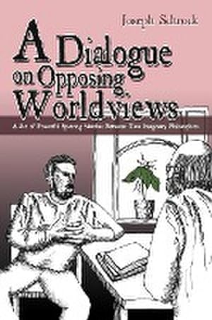Seller image for A Dialogue on Opposing Worldviews : A Set of Powerful Sparring Matches Between Two Imaginary Philosophers for sale by AHA-BUCH GmbH