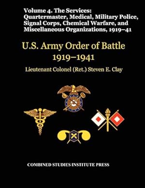 Seller image for United States Army Order of Battle 1919-1941. Volume IV.The Services : The Services: Quartermaster, Medical, Military Police, Signal Corps, Chemical Warfare, and Miscellaneous Organizations for sale by AHA-BUCH GmbH