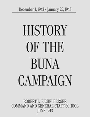 Immagine del venditore per History of the Buna Campaign, December 1, 1942 - January 25, 1943 venduto da AHA-BUCH GmbH