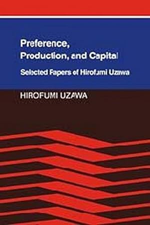 Immagine del venditore per Preference, Production and Capital : Selected Papers of Hirofumi Uzawa venduto da AHA-BUCH GmbH