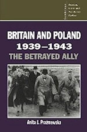 Bild des Verkufers fr Britain and Poland 1939 1943 : The Betrayed Ally zum Verkauf von AHA-BUCH GmbH