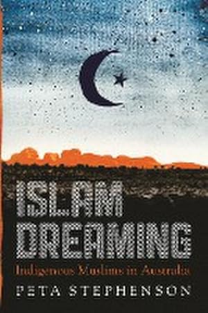 Image du vendeur pour Islam Dreaming : Indigenous Muslims in Australia mis en vente par AHA-BUCH GmbH