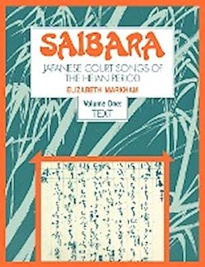 Image du vendeur pour Saibara : Volume 1, Text: Japanese Court Songs of the Heian Period mis en vente par AHA-BUCH GmbH