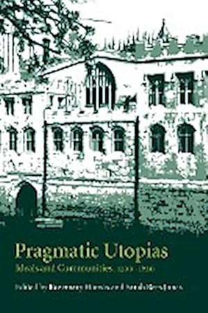 Immagine del venditore per Pragmatic Utopias : Ideals and Communities, 1200 1630 venduto da AHA-BUCH GmbH