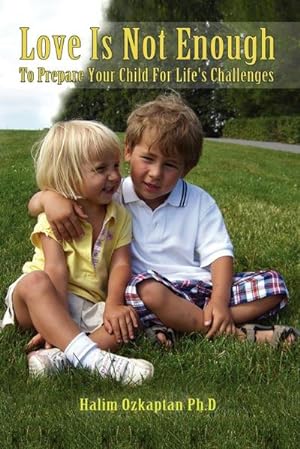 Seller image for Love Is Not Enough - To Prepare Your Child For Life's Challenges for sale by AHA-BUCH GmbH