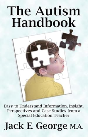 Seller image for The Autism Handbook : Easy to Understand Information, Insight, Perspectives and Case Studies from a Special Education Teacher for sale by AHA-BUCH GmbH