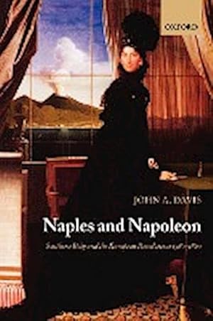 Seller image for Naples and Napoleon : Southern Italy and the European Revolutions, 1780-1860 for sale by AHA-BUCH GmbH