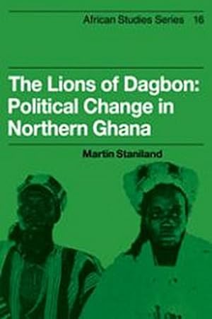 Bild des Verkufers fr The Lions of Dagbon : Political Change in Northern Ghana zum Verkauf von AHA-BUCH GmbH