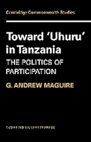 Bild des Verkufers fr Toward 'Uhuru' in Tanzania : The Politics of Participation zum Verkauf von AHA-BUCH GmbH