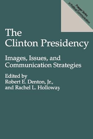 Imagen del vendedor de The Clinton Presidency : Images, Issues, and Communication Strategies a la venta por AHA-BUCH GmbH