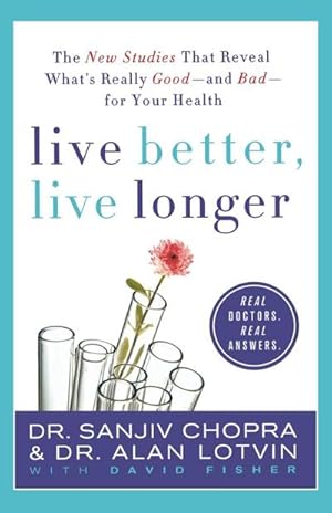 Immagine del venditore per Live Better, Live Longer : The New Studies That Reveal What's Really Good--And Bad--For Your Health venduto da AHA-BUCH GmbH
