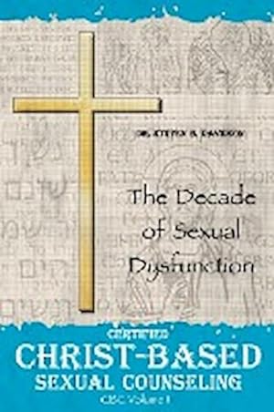 Imagen del vendedor de Certified Christ-based Sexual Counseling : The Decade of Sexual Dysfunction a la venta por AHA-BUCH GmbH