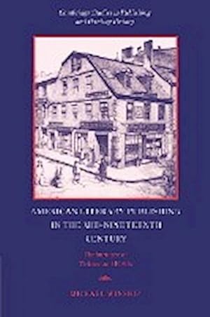 Bild des Verkufers fr American Literary Publishing in the Mid-Nineteenth Century : The Business of Ticknor and Fields zum Verkauf von AHA-BUCH GmbH
