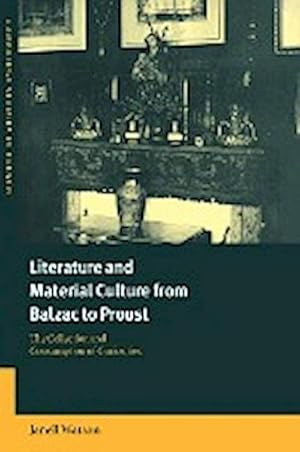 Bild des Verkufers fr Literature and Material Culture from Balzac to Proust : The Collection and Consumption of Curiosities zum Verkauf von AHA-BUCH GmbH