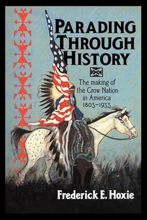 Bild des Verkufers fr Parading Through History : The Making of the Crow Nation in America 1805 1935 zum Verkauf von AHA-BUCH GmbH