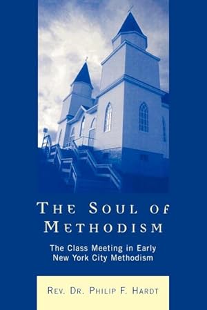 Image du vendeur pour The Soul of Methodism : The Class Meeting in Early New York City Methodism mis en vente par AHA-BUCH GmbH