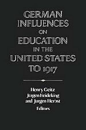 Seller image for German Influences on Education in the United States to 1917 for sale by AHA-BUCH GmbH
