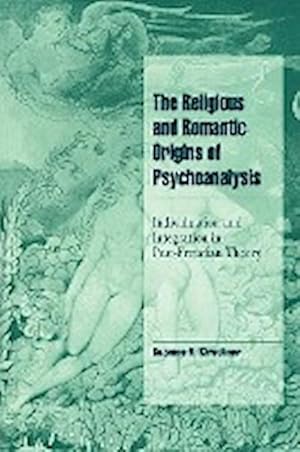 Bild des Verkufers fr The Religious and Romantic Origins of Psychoanalysis : Individuation and Integration in Post-Freudian Theory zum Verkauf von AHA-BUCH GmbH