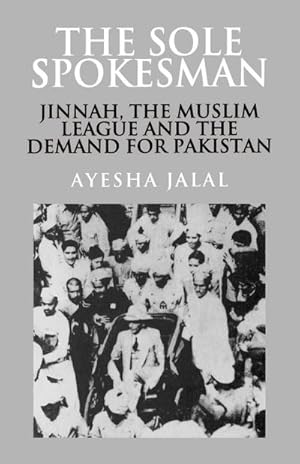 Immagine del venditore per The Sole Spokesman : Jinnah, the Muslim League and the Demand for Pakistan venduto da AHA-BUCH GmbH