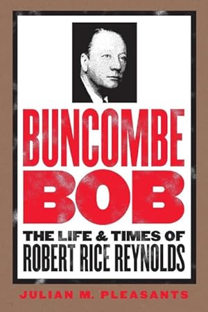 Image du vendeur pour Buncombe Bob : The Life and Times of Robert Rice Reynolds mis en vente par AHA-BUCH GmbH