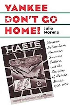Seller image for Yankee Don't Go Home! : Mexican Nationalism, American Business Culture, and the Shaping of Modern Mexico, 1920-1950 for sale by AHA-BUCH GmbH