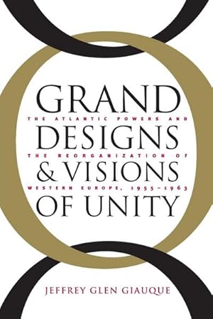 Immagine del venditore per Grand Designs and Visions of Unity : The Atlantic Powers and the Reorganization of Western Europe, 1955-1963 venduto da AHA-BUCH GmbH
