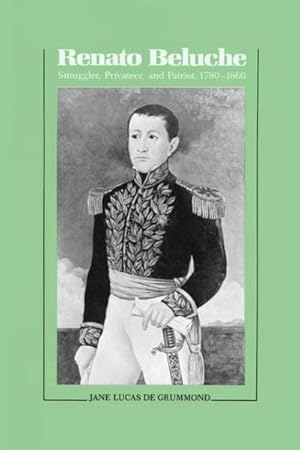 Seller image for Renato Beluche : Smuggler, Privateer and Patriot 1780-1860 for sale by AHA-BUCH GmbH