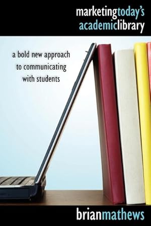 Bild des Verkufers fr Marketing Today's Academic Library : A Bold New Approach to Communicating with Students zum Verkauf von AHA-BUCH GmbH