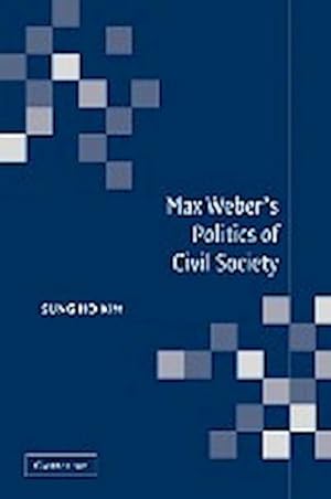 Imagen del vendedor de Max Weber's Politics of Civil Society a la venta por AHA-BUCH GmbH