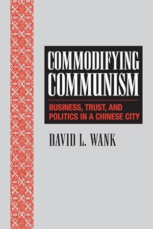 Bild des Verkufers fr Commodifying Communism : Business, Trust, and Politics in a Chinese City zum Verkauf von AHA-BUCH GmbH