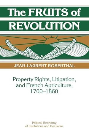 Bild des Verkufers fr The Fruits of Revolution : Property Rights, Litigation and French Agriculture, 1700 1860 zum Verkauf von AHA-BUCH GmbH