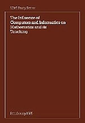 Seller image for The Influence of Computers and Informatics on Mathematics and Its Teaching : Proceedings from a Symposium Held in Strasbourg, France in March 1985 and for sale by AHA-BUCH GmbH