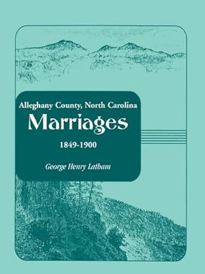 Image du vendeur pour Alleghany County, North Carolina, Marriages, 1849-1900 mis en vente par AHA-BUCH GmbH