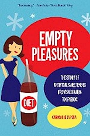 Seller image for Empty Pleasures : The Story of Artificial Sweeteners from Saccharin to Splenda for sale by AHA-BUCH GmbH