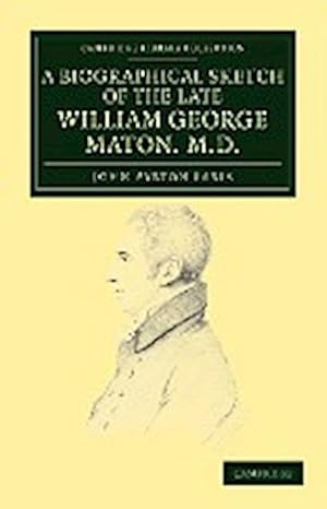 Bild des Verkufers fr A Biographical Sketch of the Late William George Maton M.D. : Read at an Evening Meeting of the College of Physicians zum Verkauf von AHA-BUCH GmbH