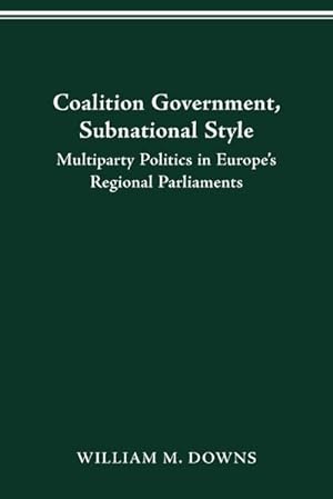 Seller image for COALITION GOVERNMENT, SUBNATIONAL STYLE : MULTIPARTY POLITICS IN EUROPE'S REGIONAL PARLIAMENTS for sale by AHA-BUCH GmbH