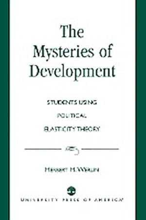 Seller image for The Mysteries of Development : Studies Using Political Elasticity Theory for sale by AHA-BUCH GmbH
