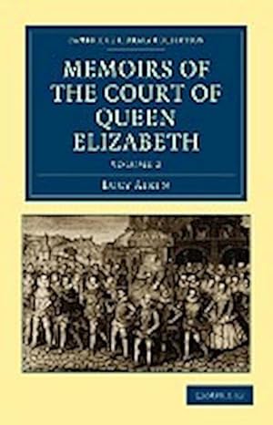 Bild des Verkufers fr Memoirs of the Court of Queen Elizabeth - Volume 2 zum Verkauf von AHA-BUCH GmbH