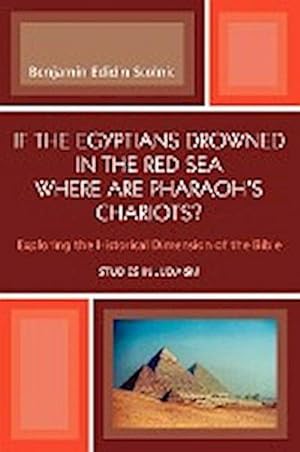 Seller image for If the Egyptians Drowned in the Red Sea Where are Pharaoh's Chariots? : Exploring the Historical Dimension of the Bible for sale by AHA-BUCH GmbH
