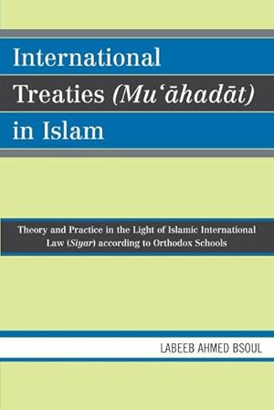 Immagine del venditore per International Treaties (Mu'ahadat) in Islam : Practice in the Light of Islamic International Law (Siyar) According to Orthodox Schools venduto da AHA-BUCH GmbH